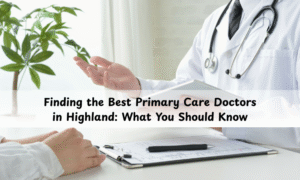 Best Primary Care Doctors in Highland